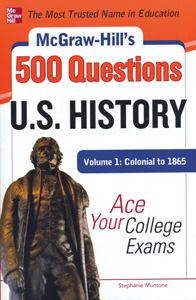 VOLUME 1—COLONIAL–1865: McGraw-Hill's 500 U.S. History Questions